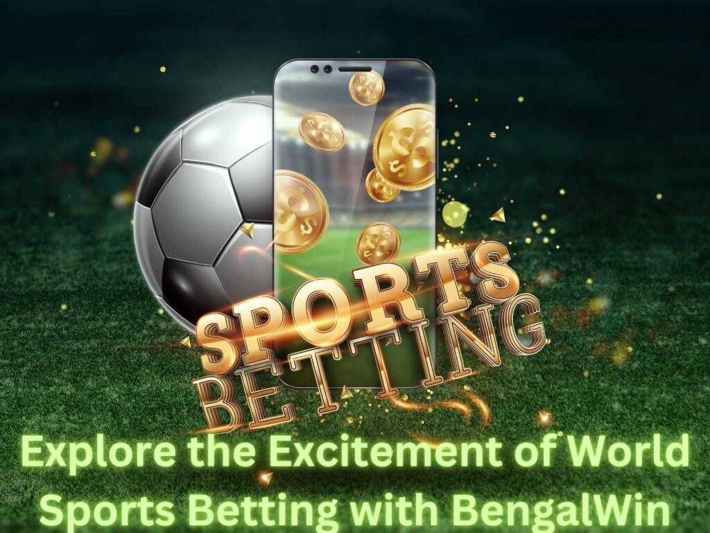 World Sports Betting at Bengalwin: Enjoy Exclusive Odds 2 Explore the Excitement of Sports Betting with BengalWin