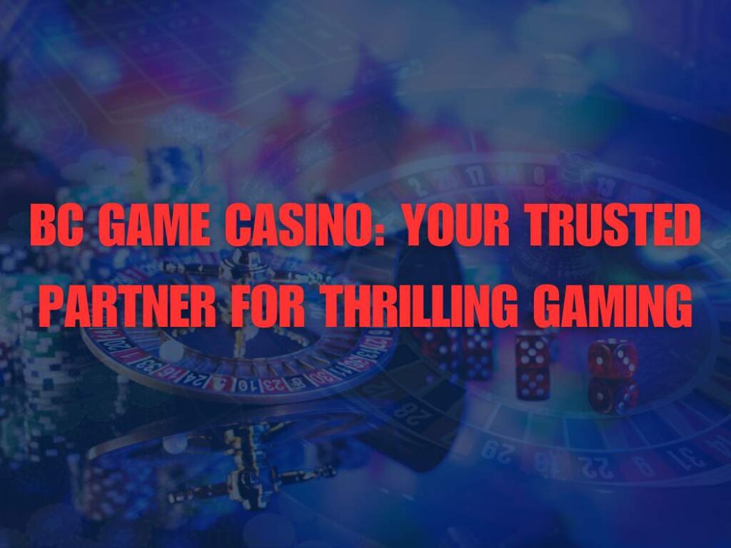BC Game Casino: Your Trusted Partner for Thrilling Gaming 2 BC Game Casino: Your Trusted Partner for Thrilling Gaming