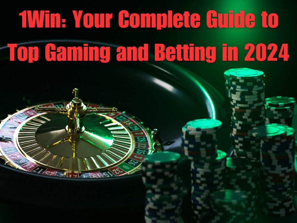 1Win Casino 2025: Best Features, Games & Bonuses to Win Big! 2 1Win: Your Complete Guide to Top Gaming and Betting in 2024