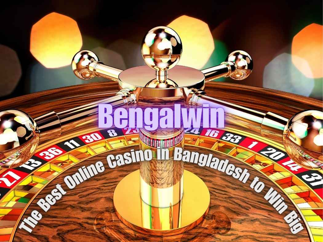 Bengalwin: The Best Online Casino in Bangladesh to Win Big 1 Bengalwin: The Best Online Casino in Bangladesh 2025