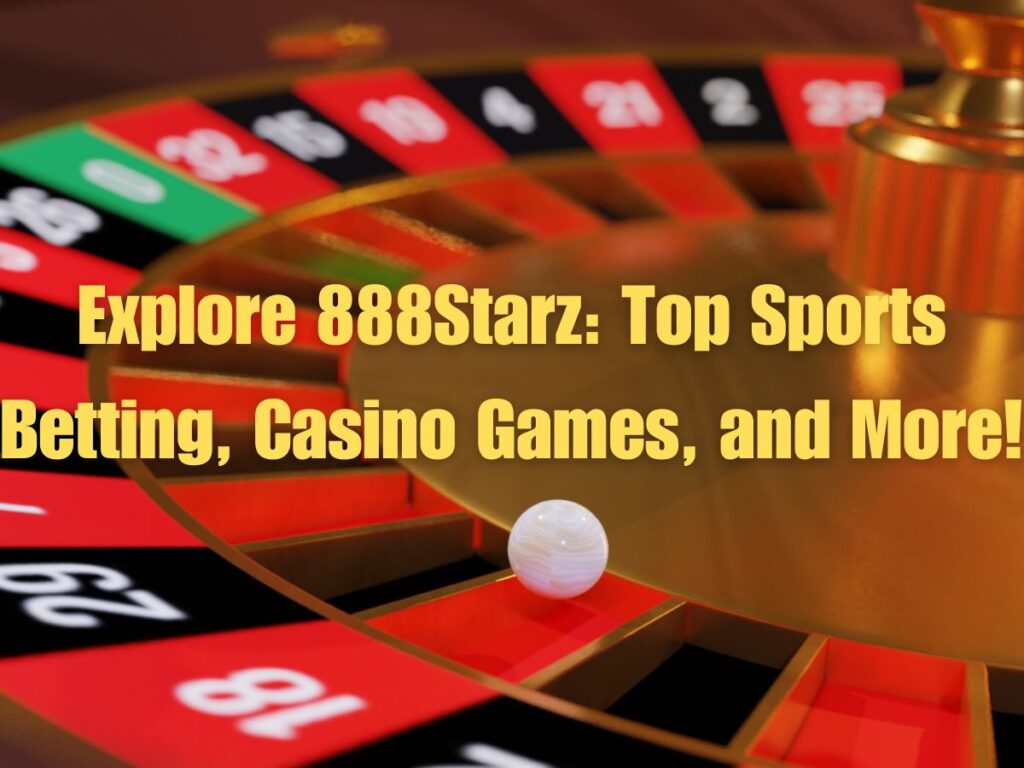 Explore 888Starz: Top Sports Betting, Casino Games, and More!
