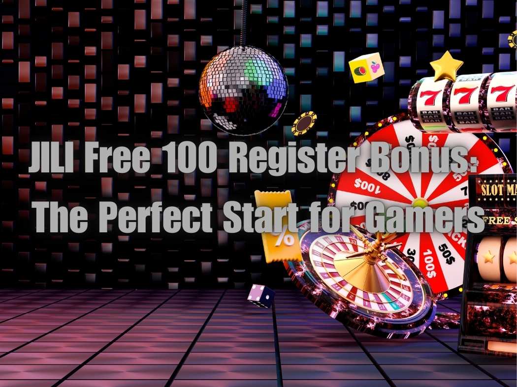 JILI Free 100 Register Bonus: The Perfect Start for Gamers 1 JILI Free 100 Register 2025