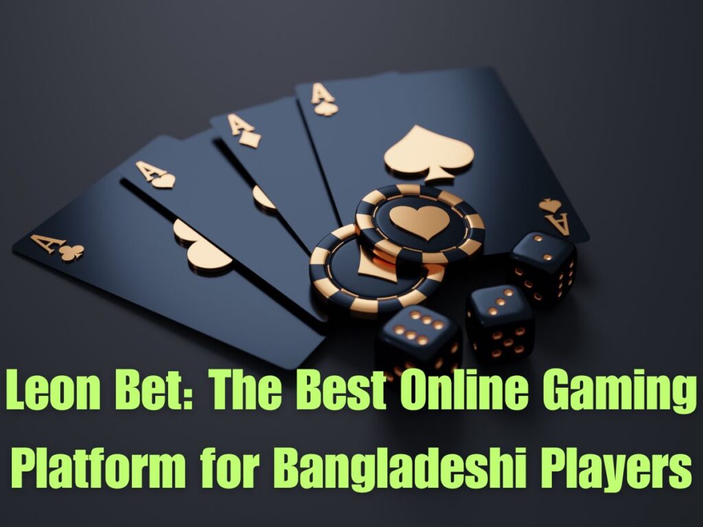 Leon Bet: The Best Online Gaming Platform for Bangladeshi Players 2 Leon Bet: The Best Online Gaming Platform for Bangladeshi Players