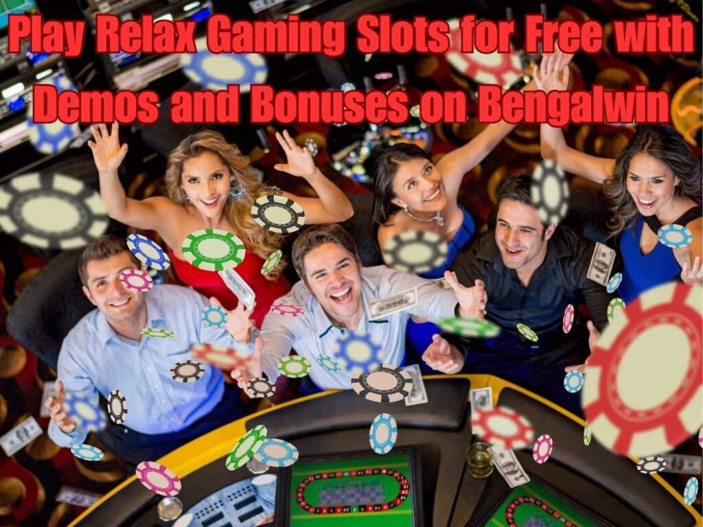Enjoy Relax Gaming Slots: Play, Enjoy, and Win on Bengalwin! 2 Play Relax Gaming Slots 2025