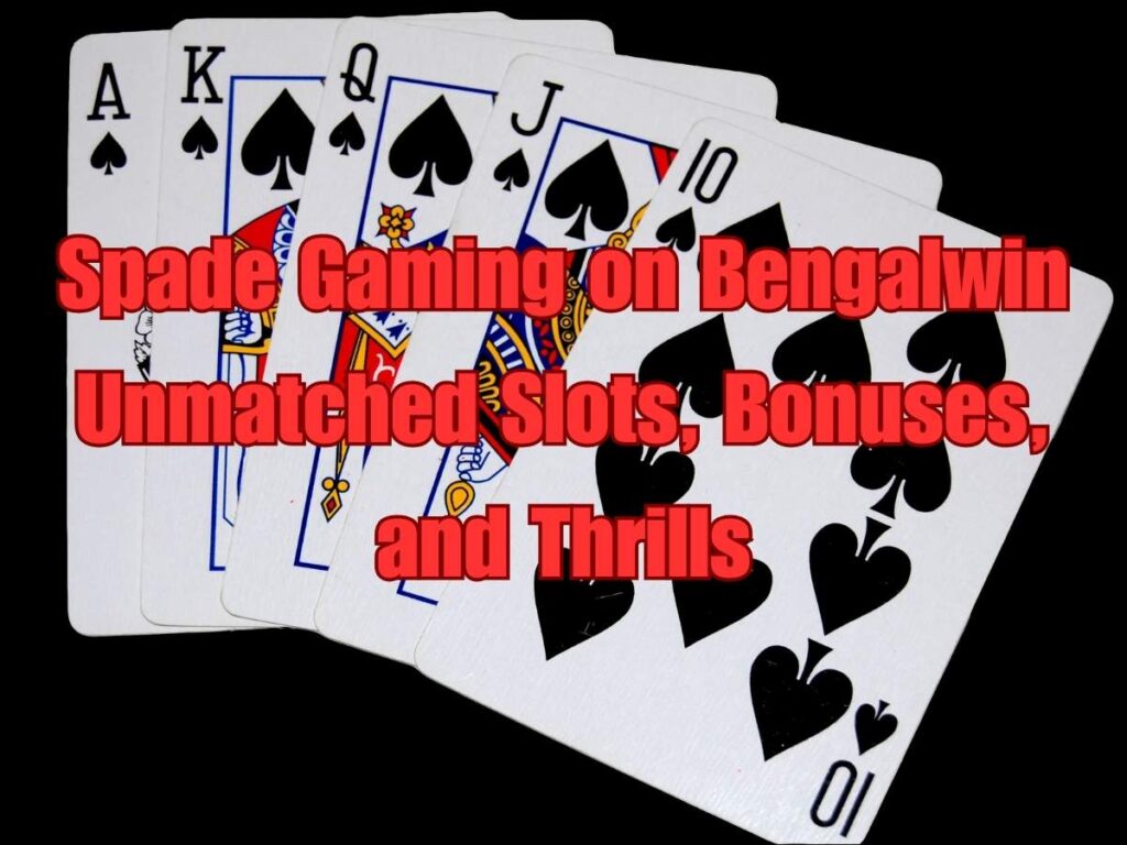 Spade Gaming on Bengalwin: Unmatched Slots, Bonuses, and Thrills 2 Spade Gaming on Bengalwin: Unmatched Slots, Bonuses, and Thrills