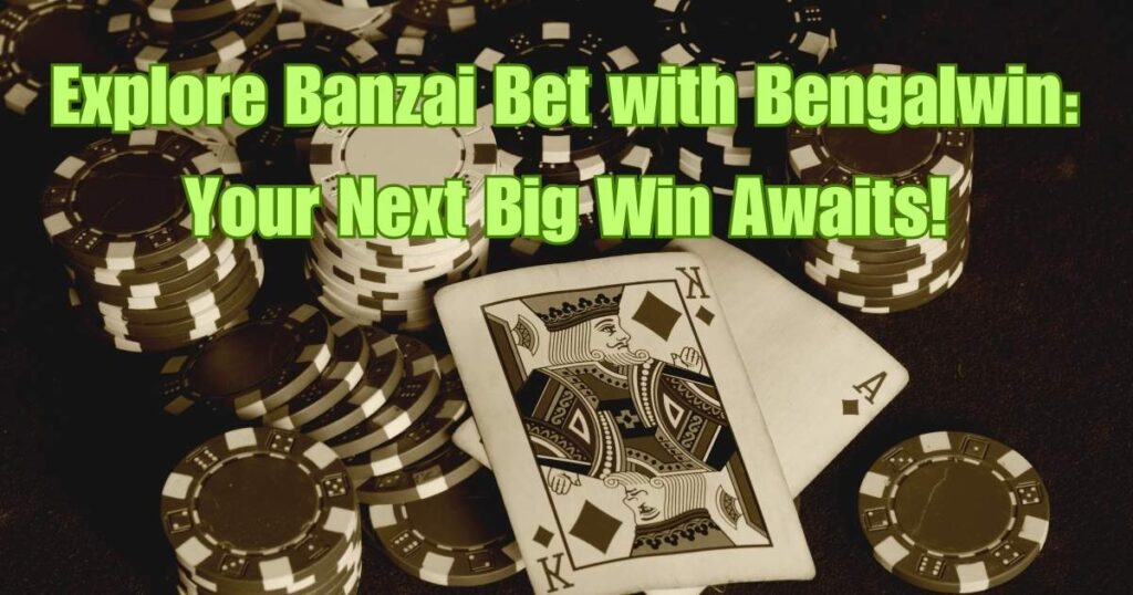 Explore Banzai Bet with Bengalwin: Your Next Big Win Awaits! 1 Explore Banzai Bet with Bengalwin: Your Next Big Win Awaits!