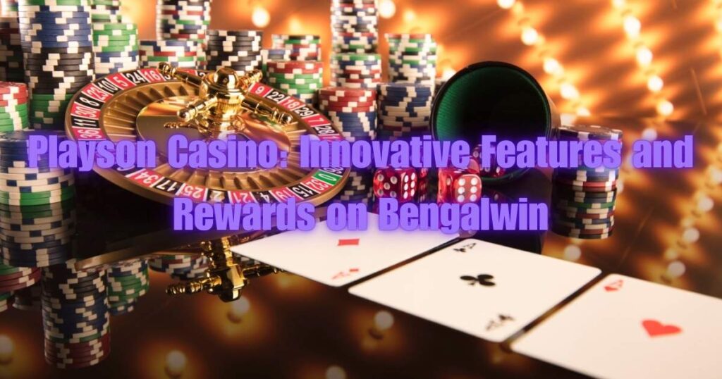Playson Casino: Innovative Features and Rewards on Bengalwin 1 Playson Casino: Innovative Features and Rewards on BengalWin