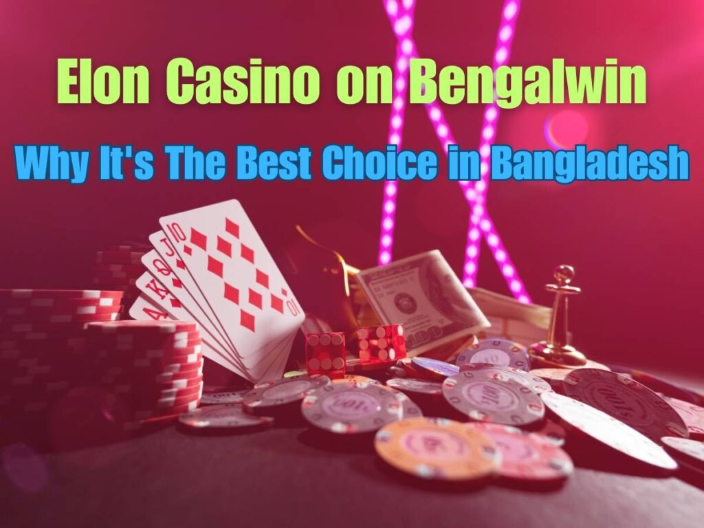 Elon Casino on Bengalwin: Why It's The Best Choice in Bangladesh 2 Elon Casino on Bengalwin: Why It's The Best Choice in Bangladesh
