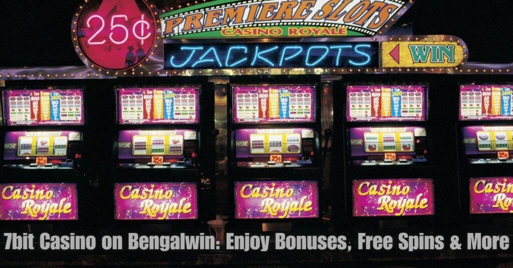 7bit Casino 2025: Enjoy Best Games & Top Bonuses to Win Big 2 7bit Casino on Bengalwin: Enjoy Bonuses, Free Spins & More