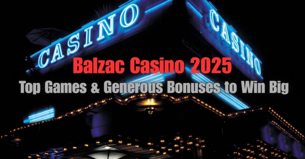 Balzac Casino 2025: Top Games & Generous Bonuses to Win Big 2 Balzac Casino 2025: Top Games & Generous Bonuses to Win Big