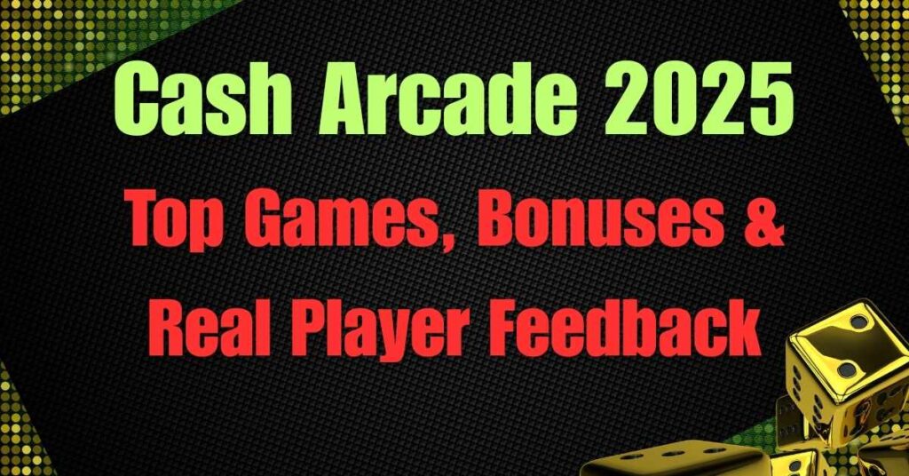 Cash Arcade 2025: Top Games, Bonuses & Real Player Feedback 2 Cash Arcade 2025