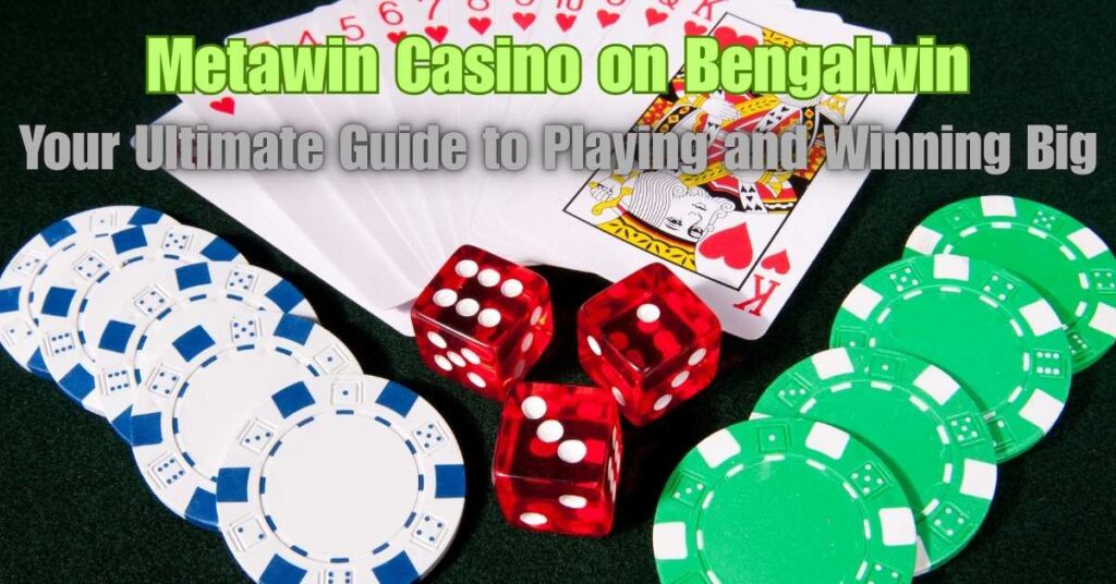 Metawin Casino 2025 on Bengalwin: Play and Win Big 2 Metawin Casino on Bengalwin: Your Ultimate Guide to Playing and Winning Big