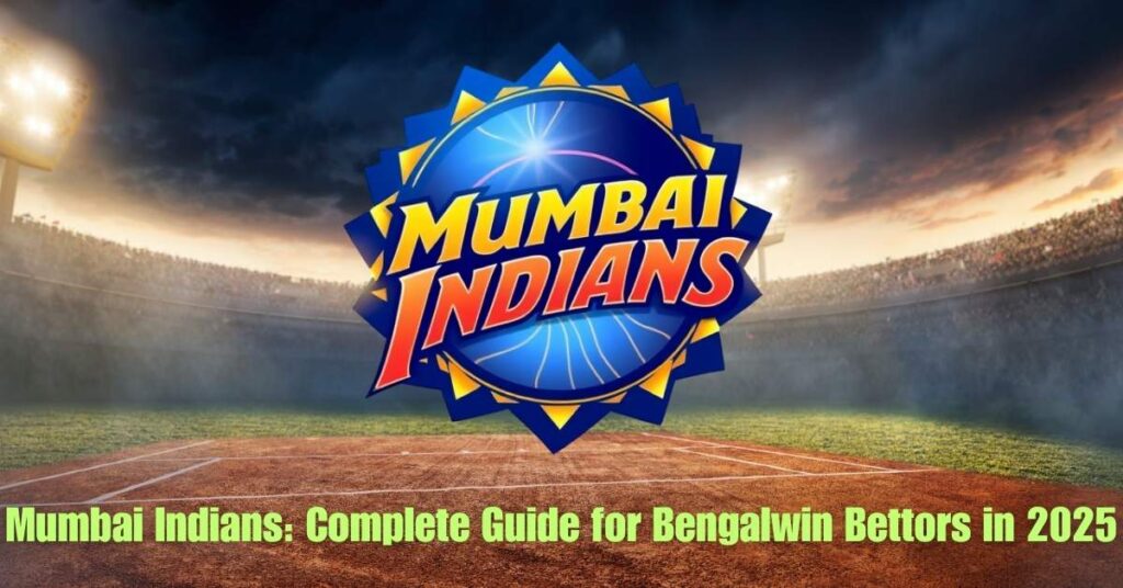 Mumbai Indians: Complete Guide for Bengalwin Bettors in 2025 2 Mumbai Indians: Complete Guide for Bengalwin Bettors in 2025