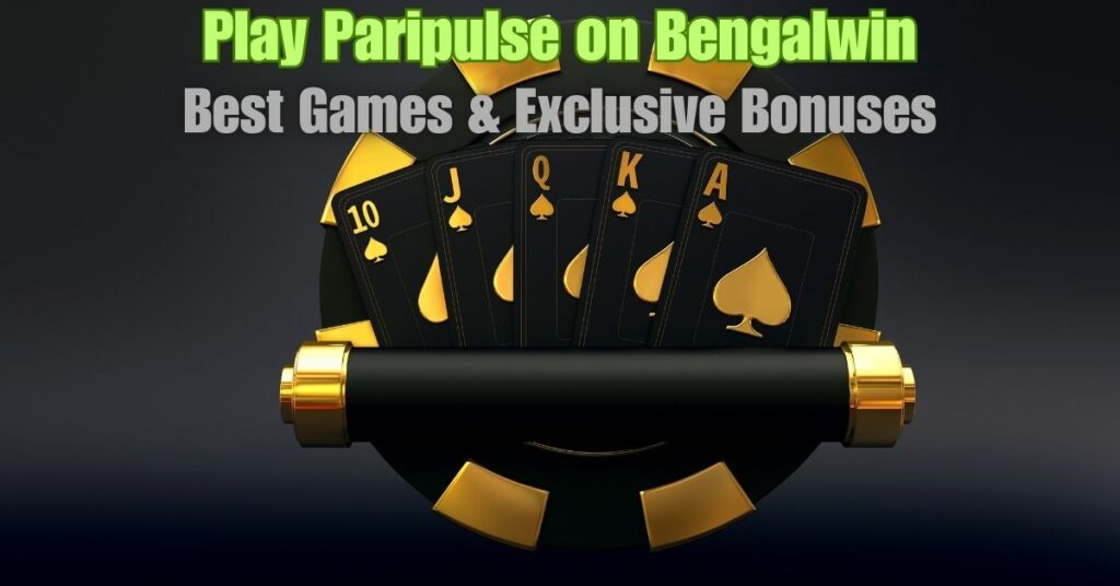 Play Paripulse on Bengalwin: Best Games & Exclusive Bonuses