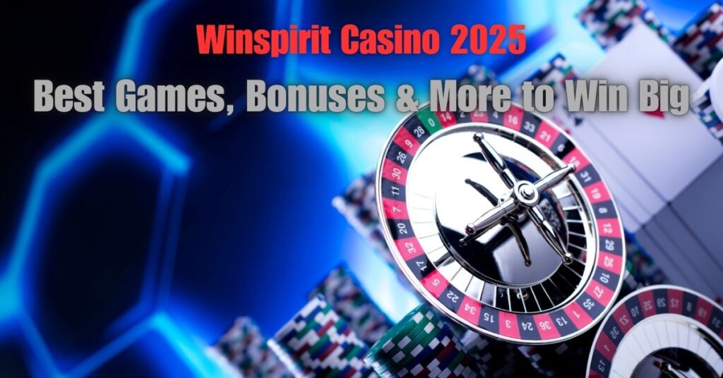 Winspirit Casino 2025: Best Games, Bonuses & More to Win Big 2 Winspirit Casino 2025: Best Games, Bonuses & More to Win Big