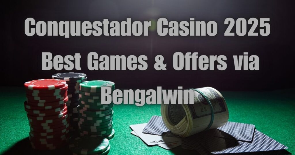 Conquestador Casino 2025: Best Games & Offers via Bengalwin 2 Conquestador 2025