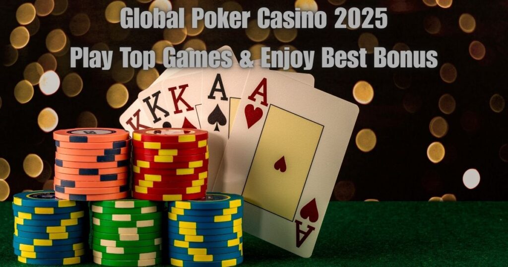 Global Poker Casino 2025: Play Top Games & Enjoy Best Bonus 2 Global Poker Casino 2025