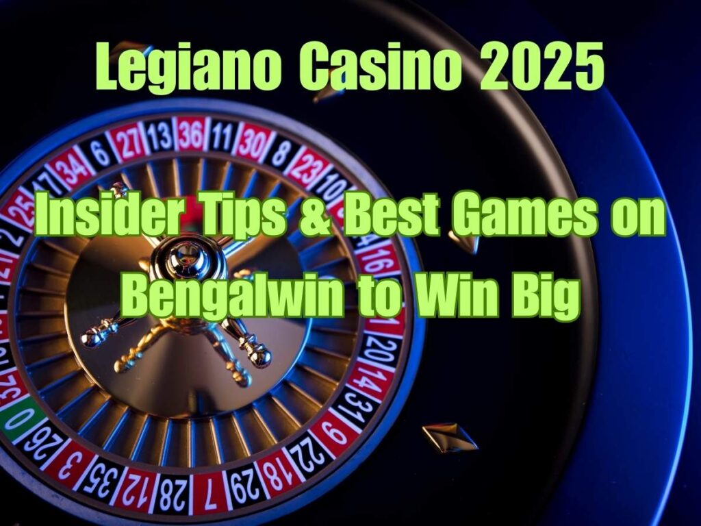 Legiano Casino 2025: Insider Tips & Best Games on Bengalwin 2 Legiano Casino 2025