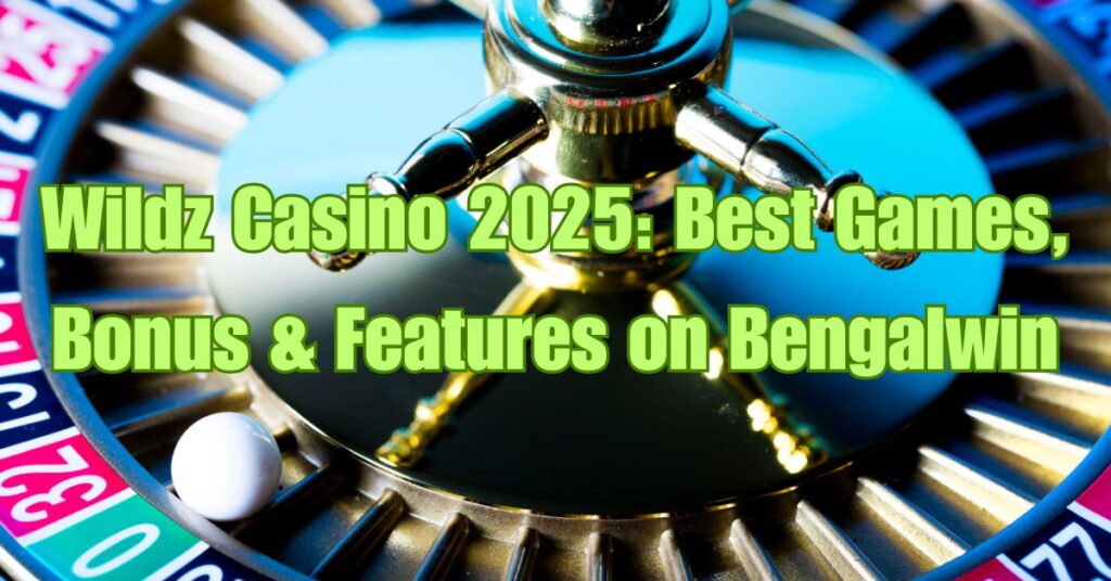 Wildz Casino 2025: Best Games, Bonus & Features on Bengalwin 2 wildz casino 2025