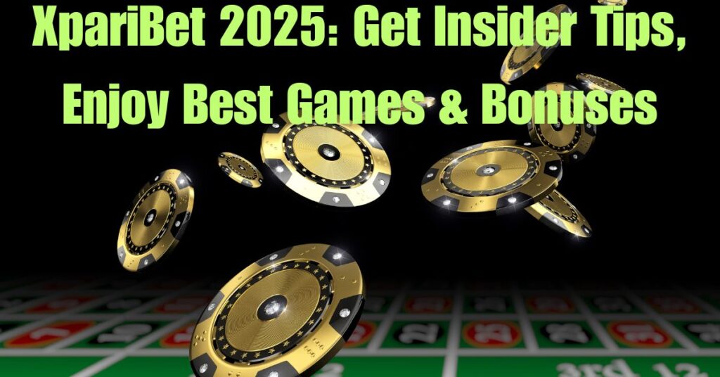 XpariBet 2025: Get Insider Tips, Enjoy Best Games & Bonuses 2 Xparibet 2025