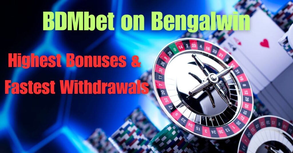 BDMbet on Bengalwin: Biggest Bonuses & Fastest Withdrawals 2 bdmbet 2025